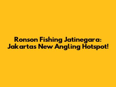 Ronson Fishing Jatinegara: Jakarta's New Angling Hotspot!