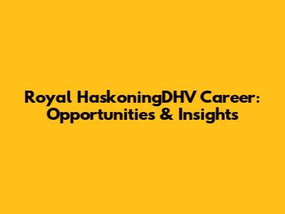 Royal HaskoningDHV Career: Opportunities & Insights