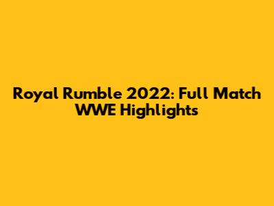 Royal Rumble 2022: Full Match WWE Highlights