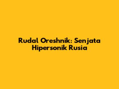 Rudal Oreshnik: Senjata Hipersonik Rusia