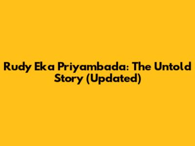 Rudy Eka Priyambada: The Untold Story (Updated)