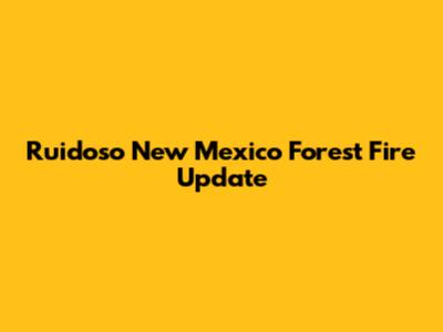 Ruidoso New Mexico Forest Fire Update