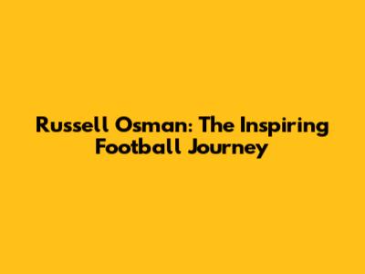 Russell Osman: The Inspiring Football Journey