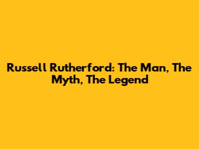 Russell Rutherford: The Man, The Myth, The Legend