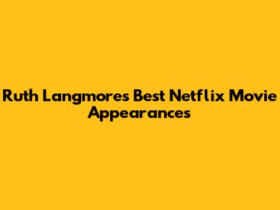 Ruth Langmore's Best Netflix Movie Appearances