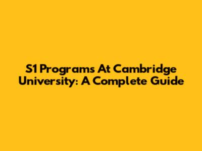 S1 Programs At Cambridge University: A Complete Guide