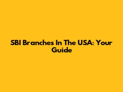 SBI Branches In The USA: Your Guide