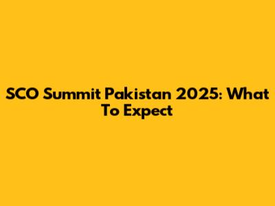 SCO Summit Pakistan 2025: What To Expect