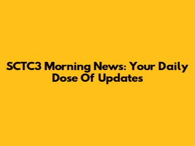 SCTC3 Morning News: Your Daily Dose Of Updates