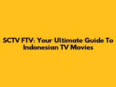 SCTV FTV: Your Ultimate Guide To Indonesian TV Movies