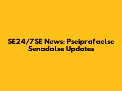 SE24/7SE News: Pseiprafaelse Senadalse Updates