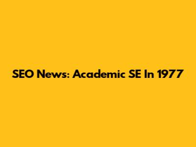 SEO News: Academic SE In 1977