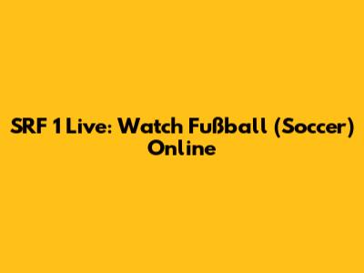 SRF 1 Live: Watch Fußball (Soccer) Online