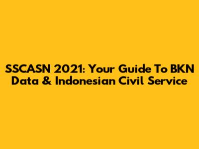 SSCASN 2021: Your Guide To BKN Data & Indonesian Civil Service