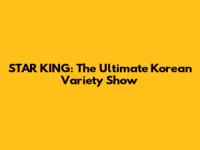 STAR KING: The Ultimate Korean Variety Show