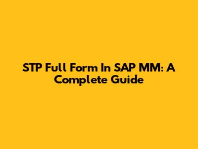 STP Full Form In SAP MM: A Complete Guide