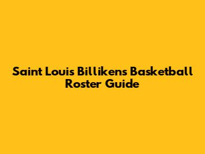 Saint Louis Billikens Basketball Roster Guide