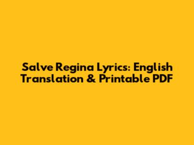 Salve Regina Lyrics: English Translation & Printable PDF
