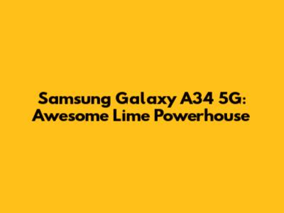 Samsung Galaxy A34 5G: Awesome Lime Powerhouse