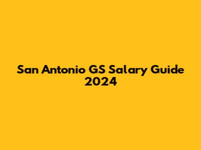 San Antonio GS Salary Guide 2024