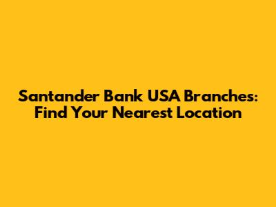 Santander Bank USA Branches: Find Your Nearest Location
