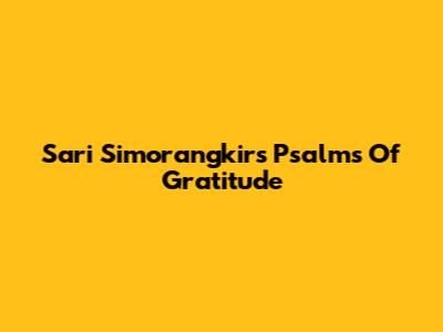 Sari Simorangkir's Psalms Of Gratitude