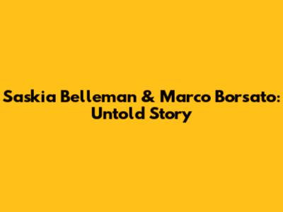 Saskia Belleman & Marco Borsato: Untold Story
