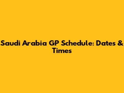 Saudi Arabia GP Schedule: Dates & Times