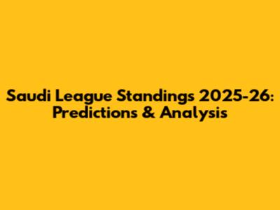 Saudi League Standings 2025-26: Predictions & Analysis