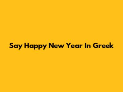 Say "Happy New Year" In Greek