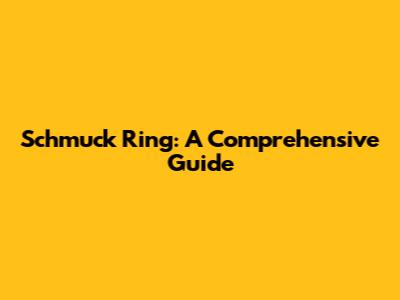 Schmuck Ring: A Comprehensive Guide