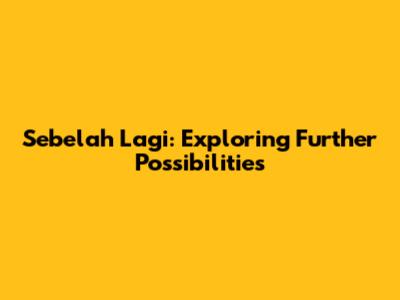 Sebelah Lagi: Exploring Further Possibilities