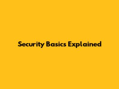 Security Basics Explained