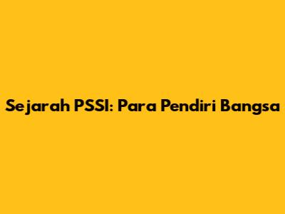 Sejarah PSSI: Para Pendiri Bangsa