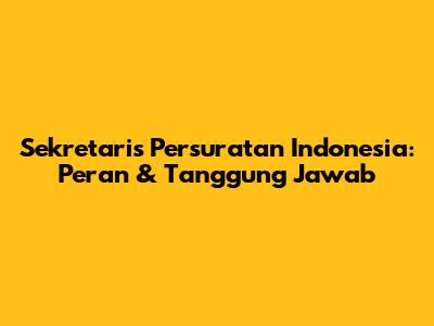 Sekretaris Persuratan Indonesia: Peran & Tanggung Jawab