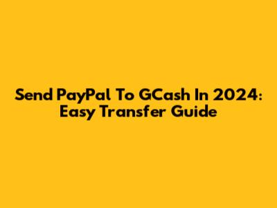 Send PayPal To GCash In 2024: Easy Transfer Guide