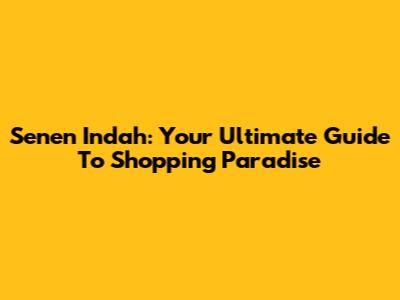 Senen Indah: Your Ultimate Guide To Shopping Paradise