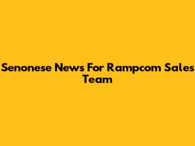 Senonese News For Rampcom Sales Team