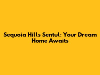 Sequoia Hills Sentul: Your Dream Home Awaits