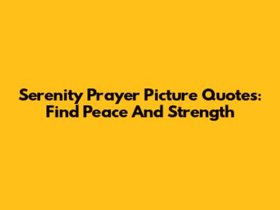 Serenity Prayer Picture Quotes: Find Peace And Strength