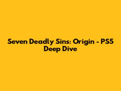 Seven Deadly Sins: Origin - PS5 Deep Dive