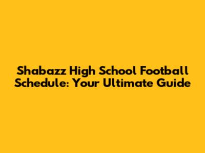 Shabazz High School Football Schedule: Your Ultimate Guide