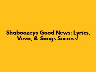 Shaboozey's 'Good News': Lyrics, Vevo, & Song's Success!