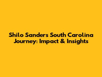 Shilo Sanders' South Carolina Journey: Impact & Insights