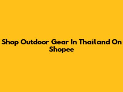 Shop Outdoor Gear In Thailand On Shopee