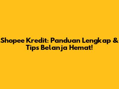 Shopee Kredit: Panduan Lengkap & Tips Belanja Hemat!