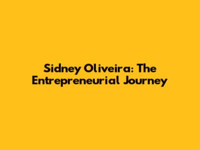 Sidney Oliveira: The Entrepreneurial Journey