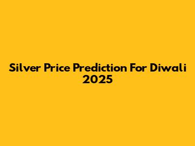 Silver Price Prediction For Diwali 2025