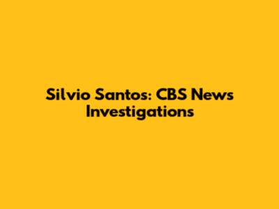 Silvio Santos: CBS News Investigations