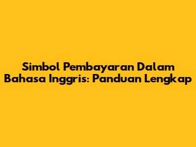 Simbol Pembayaran Dalam Bahasa Inggris: Panduan Lengkap
